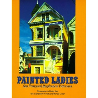 Painted Ladies: San Francisco's Resplendent Victorians (First edition)